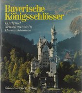 Bayerische Königsschlösser : Linderhof, Neuschwanstein, Herrenchiemsee