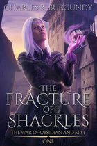 The War of Obsidian and Mist 1 - The Fracture of Shackles