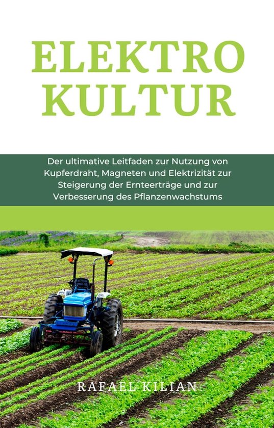 Foto: Elektrokultur der ultimative leitfaden zur nutzung von kupferdraht magneten und elektrizit t zur steigerung der ernteertr ge und zur verbesserung des pflanzenwachstums