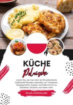 Weltgeschmack: Eine kulinarische Reise - Küche Polnische: Lernen sie, wie man mehr als 50 Authentische Traditionelle Rezepte Zubereitet, von Vorspeisen, Hauptgerichten, Suppen und Soßen bis hin zu Getränken, Desserts und VIelem mehr