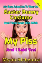 My Boss Asked Me to Wear an Easter Bunny Costume and Then Soak Him with My Piss and I Said Yes!