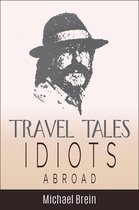 True Travel Tales 5 - Travel Tales: Idiots Abroad