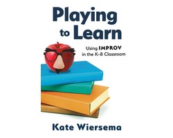 Playing to Learn: Using Improv in the K-8 Classroom