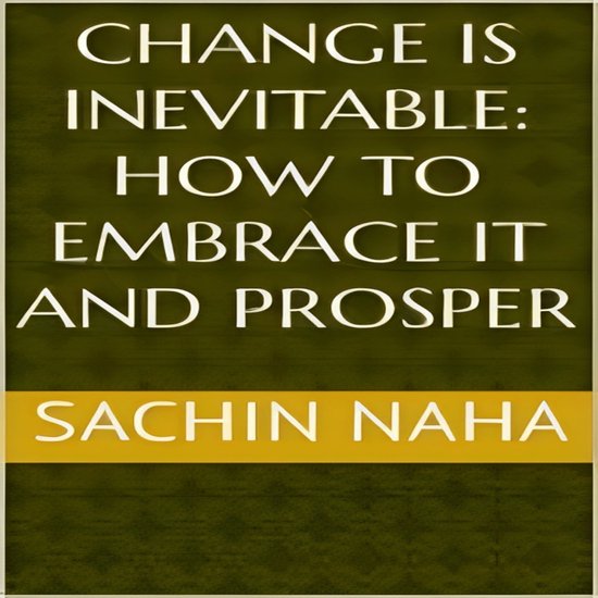 Change is Inevitable: How to Embrace It and Prosper - cover