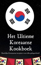 'Het Ultieme Koreaanse Kookboek' Koreaanse gerechten - Koreaanse recepten - Koreaans kookboek - Kookboek Koreaans - Koreaans eten - 85+ recepten