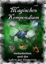 MAGISCHES KOMPENDIUM 10 - Magisches Kompendium - Heilarbeiten und die Lehre der Elemente