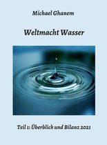 Weltmacht Wasser 1 - Weltmacht Wasser - Teil 1: Überblick und Bilanz 2021
