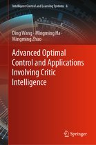 Intelligent Control and Learning Systems- Advanced Optimal Control and Applications Involving Critic Intelligence
