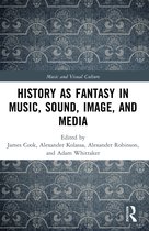 Music and Visual Culture- History as Fantasy in Music, Sound, Image, and Media