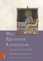 Forschungen zu Kunst, Geschichte und Literatur des Mittelalters- Das Gießener Evangeliar und die Malerische Gruppe der Kölner Buchmalerei