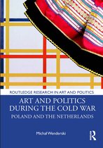 Routledge Research in Art and Politics- Art and Politics During the Cold War