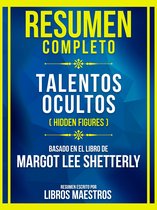 Resumen Completo - Talentos Ocultos (Hidden Figures) - Basado En El Libro De Margot Lee Shetterly