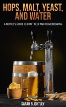 Hops, Malt, Yeast, and Water: A Novice's Guide to Craft Beer and Homebrewing