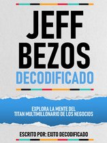 Jeff Bezos Decodificado - Explora La Mente Del Titan Multimillonario De Los Negocios