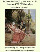 The Memoirs of Jacques Casanova de Seingalt, 1725-1798 (Complete)