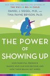 The Power of Showing Up How Parental Presence Shapes Who Our Kids Become and How Their Brains Get Wired