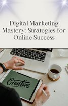 Digital Marketing Mastery: Strategies for Online Success