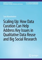 Synthesis Lectures on Information Concepts, Retrieval, and Services - Scaling Up: How Data Curation Can Help Address Key Issues in Qualitative Data Reuse and Big Social Research