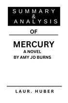 SUMMARY AND ANALYSIS OF MERCURY A NOVEL BY AMY JO BURNS