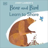 The Bear and the Bird - Jonny Lambert's Bear and Bird: Learn to Share