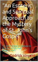 “An Esoteric and Spiritual Approach to the Mystery of St. John’s Gospel”