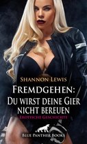 Love, Passion & Sex - Fremdgehen: Du wirst deine Gier nicht bereuen Erotische Geschichte