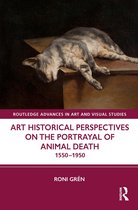 Routledge Advances in Art and Visual Studies- Art Historical Perspectives on the Portrayal of Animal Death