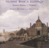 Italiaanse barok in Delfshaven - Diverse componisten - Edward Carroll (trompet), Concerto Rotterdam o.l.v. Heinz Friesen