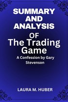 Summary And Analysis Of The Trading Game: A Confession by Gary Stevenson