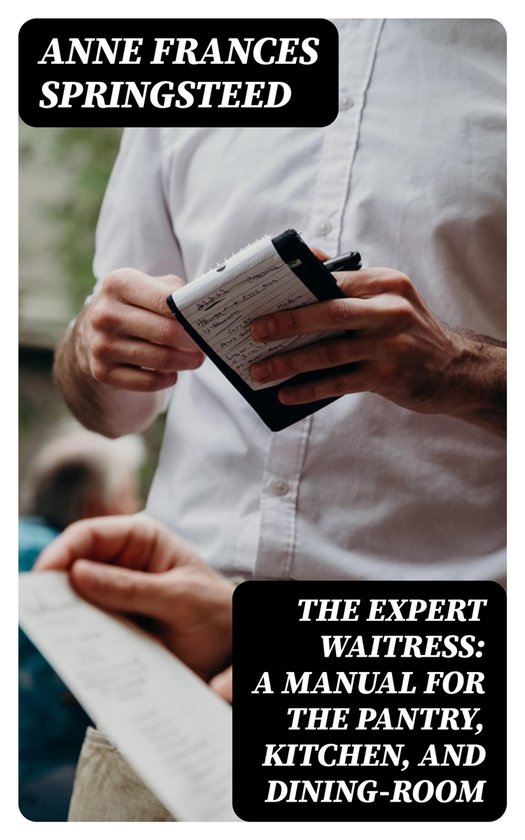The Expert Waitress: A Manual for the Pantry, Kitchen, and D ... - cover
