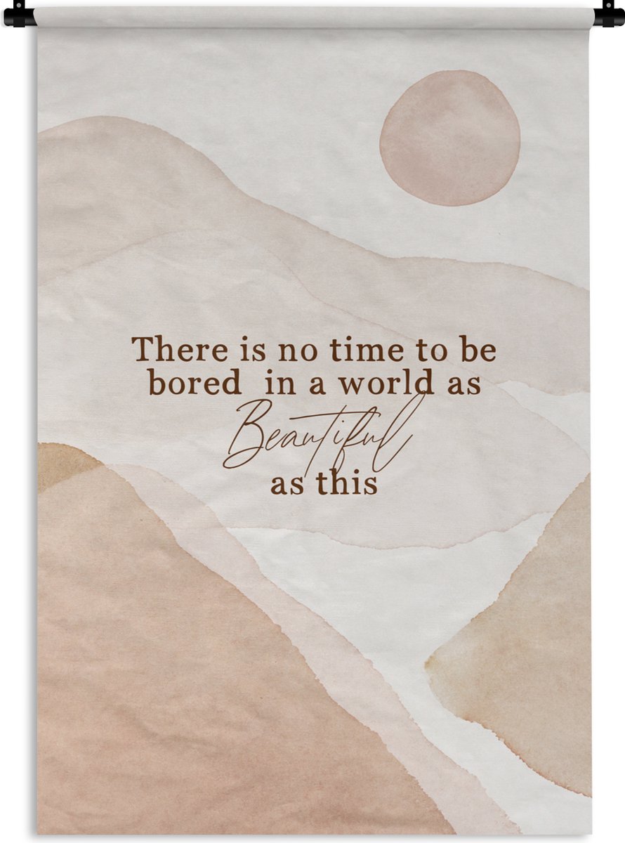 Wandkleed - Wanddoek - Spreuken - Quotes - There is no time to be bored in a world as beautiful as this - Waterverf - 90x135 cm - Wandtapijt