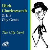 Dick Charlesworth & His City Gents - The City Gent (CD)