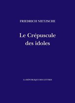Nietzsche - Le Crépuscule des idoles