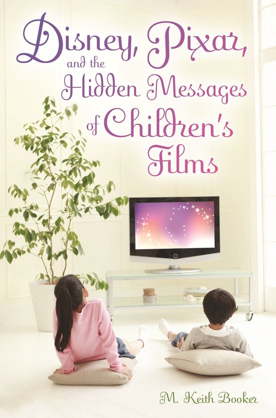Disney, Pixar, and the Hidden Messages of Children's Films - cover