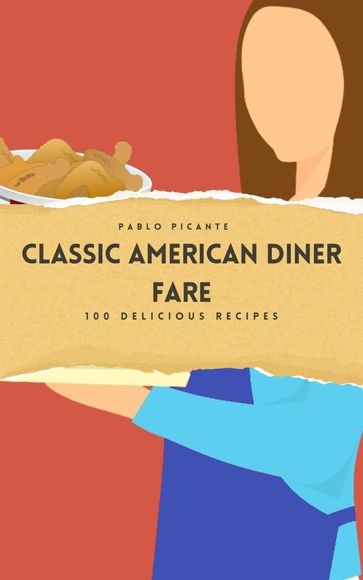 Classic American Diner Fare: 100 Delicious Recipes - cover