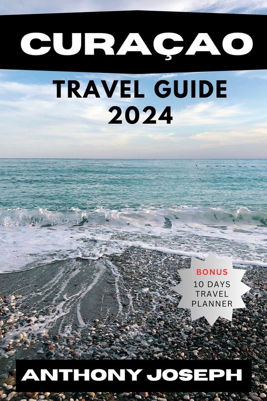 CURA AO TRAVEL GUIDE 2024 ebook Anthony Joseph 1230007443558 cura-ao-travel-guide-2024-ebook-anthony-joseph-1230007443558