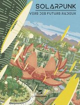 Bibliothèque des vertiges - Solarpunk - Vers des futurs radieux