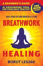 Self-Love Healing 1 - Breathwork Healing: A Beginner’s Guide: #1 Grounding Tool For Your Daily Practice