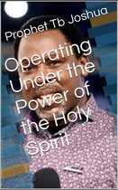 Operating under the Power of the Holy Spirit