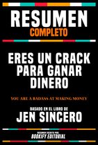 Resumen Completo - Eres Un Crack Para Ganar Dinero (You Are A Badass At Making Money) - Basado En El Libro De Jen Sincero