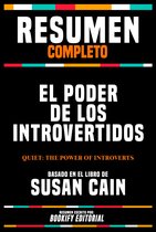Resumen Completo - El Poder De Los Introvertidos (Quiet: The Power Of Introverts) - Basado En El Libro De Susan Cain