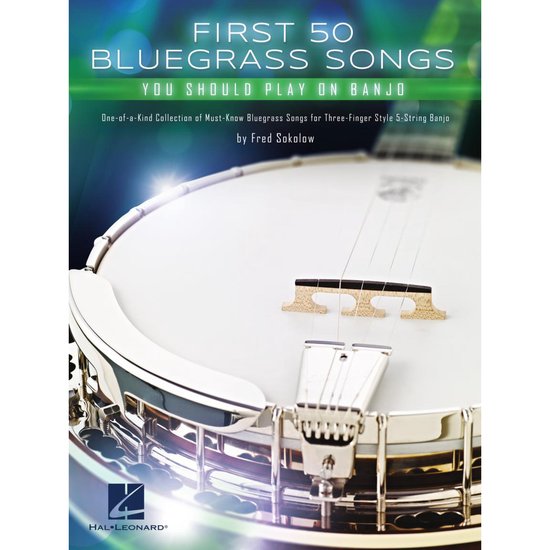 First 50 Bluegrass Songs You Should Play on Banjo - One-Of-A-Kind Collection of Must-Know Bluegrass Songs for Three-Finger Style 5-String Banjo