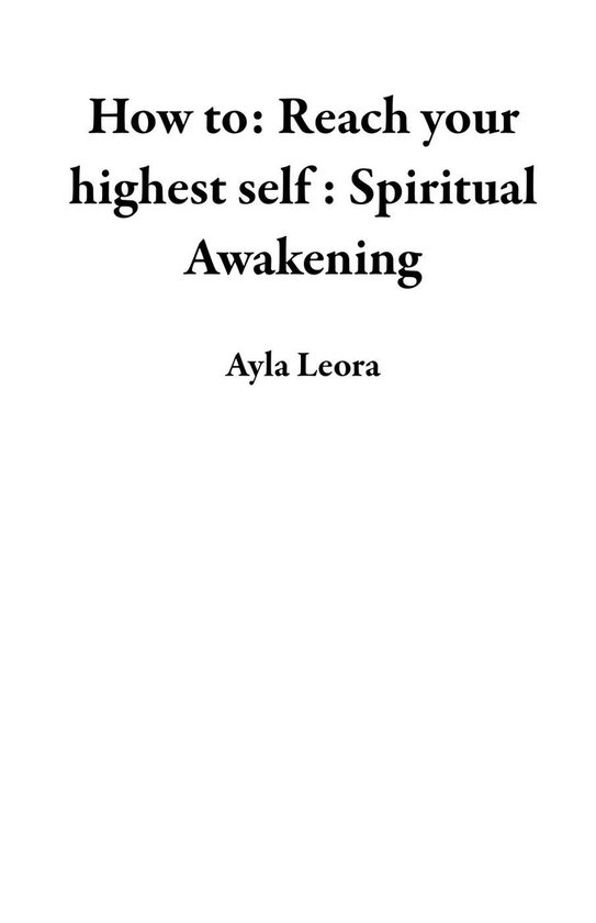How to: Reach your highest self : Spiritual Awakening