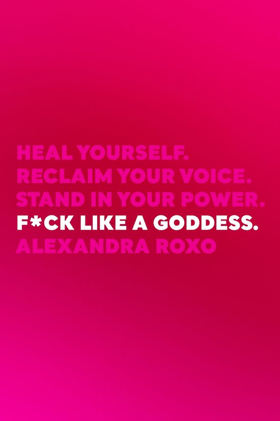 F*ck Like a Goddess: Heal Yourself. Reclaim Your Voice. Stan ... - cover