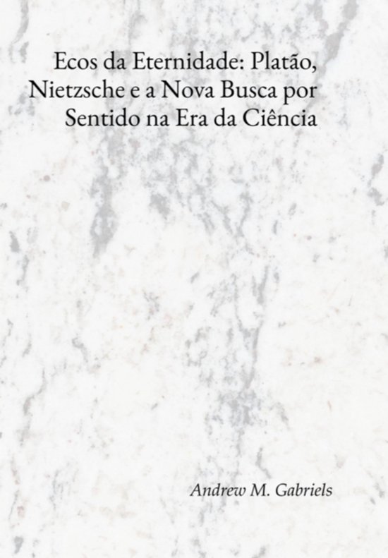 Ecos Da Eternidade: Platão, Nietzsche E A Nova Busca Por Se ... - cover