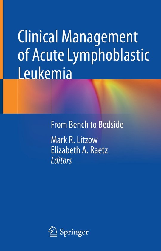 Clinical Management of Acute Lymphoblastic Leukemia, Elizabeth A. Raetz ...