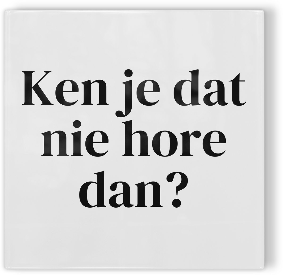 Tegeltje Rotterdam Ken je dat nie hore dan? - wit zwart - tegeltje stad - tegeltje met tekst