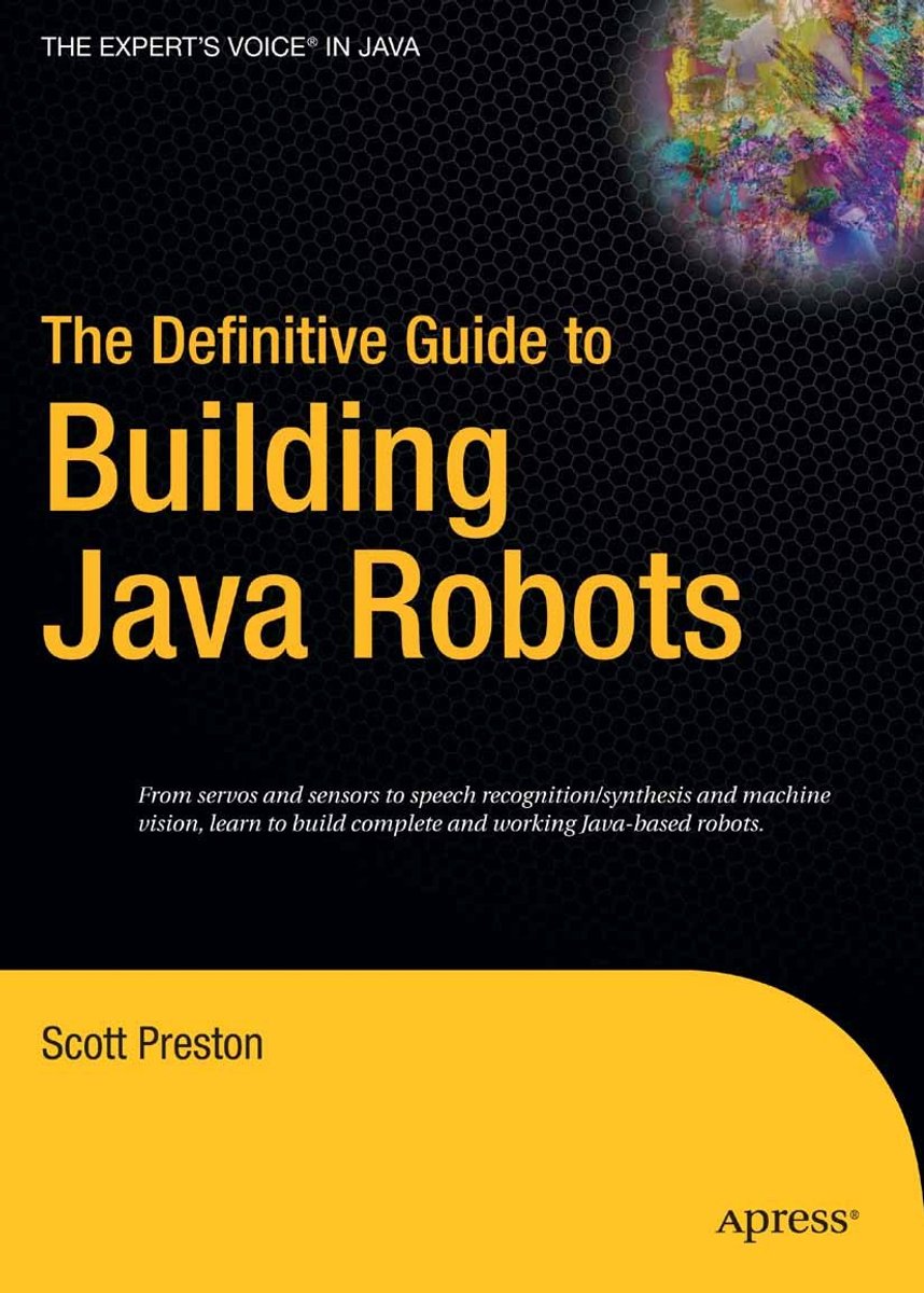 The Definitive Guide To Building Java Robots van Scott Preston