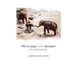 Wie is mijn Echte moeder?