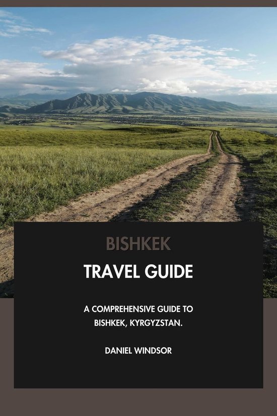 Bishkek Travel Guide: A Comprehensive Guide to Bishkek, Kyrgyzstan.